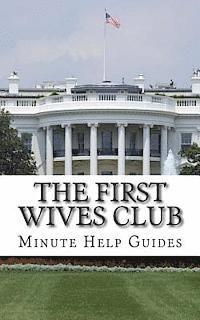bokomslag The First Wives Club: A History of the Presidents Wives