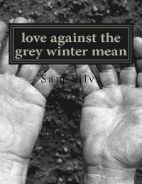 bokomslag love against the grey winter mean