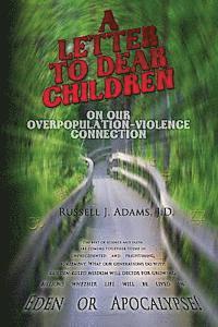 bokomslag A Letter to Dear Children: On Our Overpopulation-Violence Connection