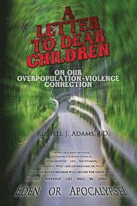 Russell J. Adams J. D. - A Letter to Dear Children: On Our Overpopulation-Violence Connection, Häftad