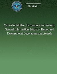 bokomslag Manual of Military Decorations and Awards: General Information, Medal of Honor, and Defense/Joint Decorations and Awards
