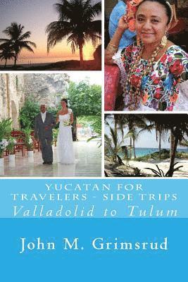 John M. Grimsrud, Jane A. Grimsrud - Yucatan for Travelers - Side Trips: Valladolid to Tulum, Häftad