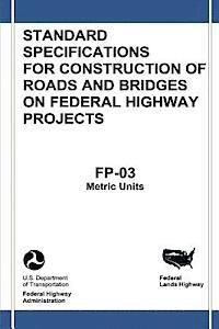 Federal Highway Administration, U. S. Department of Transportation - Federal Lands Highway Standard Specifications for Construction of Roads and Bridges on Federal Highway Projects (FP-03, Metric Units), Häftad