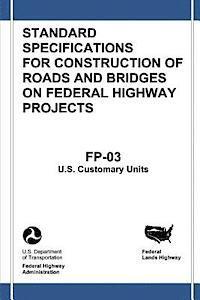 Federal Highway Administration, U. S. Department of Transportation - Federal Lands Highway Standard Specifications for Construction of Roads and Bridges on Federal Highway Projects (FP-03, U.S. Customary Units), Häftad
