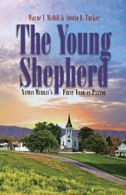 The Young Shepherd: Nathan Murray's First Year as Pastor 1