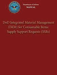 Department Of Defense - Department of Defense Manual - DoD Integrated Materiel Management (IMM) for Consumable Items: Supply Support Requests (SSRs), Häftad