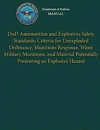 bokomslag Department of Defense Manual - DoD Ammunition and Explosives Safety Standards: Criteria for Unexploded Ordinance, Munitions Response, Waste Military M