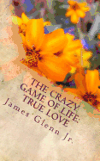 James L. Glenn Jr - The Crazy Game of Life: True Love, Häftad