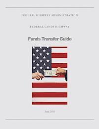 Federal Highway Administration, U. S. Department of Transportation - Federal Lands Highway Funds Transfer Guide, Häftad