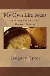 bokomslag My Own Life Focus: Focusing Your Life for Greater Success