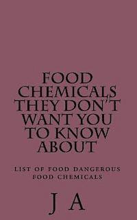 bokomslag Food Chemicals they don't want you to know about: list of food dangerous food chemicals