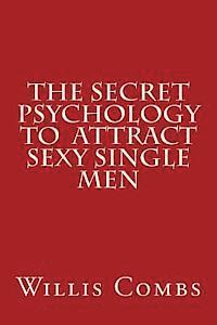 Willis Combs - The Secret Psychology To Attract Sexy Single Men, Häftad