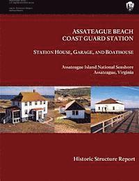 Assateague Beach Coast Guard Station - Station House, Garage and Boathouse: Historic Structure Report 1