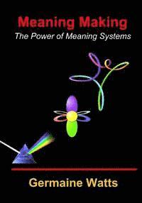 bokomslag Meaning Making: The Power of Meaning Systems