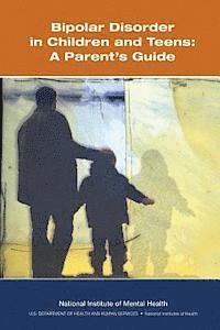 Bipolar Disorder in Children and Teens: A Parent's Guide 1