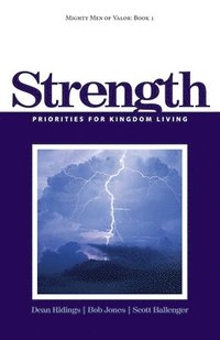bokomslag Mighty Men of Valor: Book 1 - Strength: Priorities for Kingdom Living