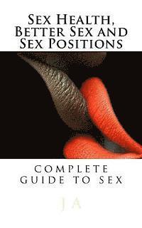 bokomslag Sex Health, Better Sex and Sex Positions: complete guide to sex