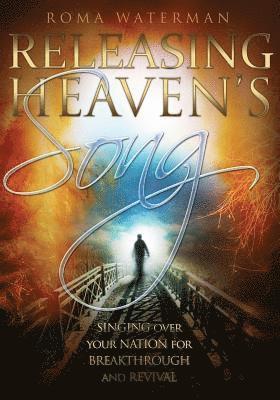 Releasing Heaven's Song: Singing Over Your Nation for Breakthrough and Revival 1