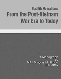 Jimmy M. Phillips - Stability Operations: From the Post-Vietnam War Era to Today, Häftad