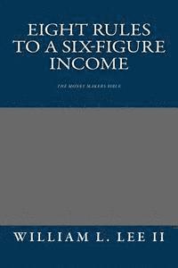 bokomslag Eight Rules to a Six-Figure Income: The Money Makers Bible