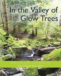 In the Valley of Glow Trees: New and Selected Poems by Kerri Nicole McCaffrey 1