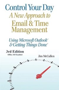 bokomslag Control Your Day: A New Approach to Email and Time Management Using Microsoft(R) Outlook and the concepts of Getting Things Done(R)