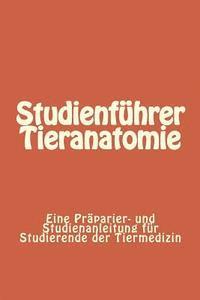 bokomslag Studienführer Tieranatomie: Eine Präparier- und Studienanleitung für Studierende der Tiermedizin