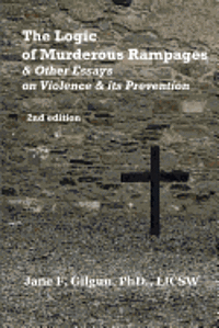 bokomslag The Logic of Murderous Rampages & Other Essays on Violence & Its Prevention