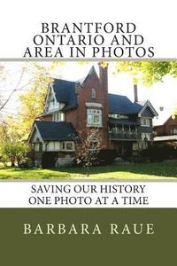 bokomslag Brantford Ontario and Area in Photos: Saving Our History One Photo at a Time