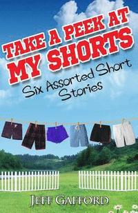 bokomslag Take a Peek at My Shorts: Six Assorted Short Stories