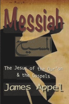 bokomslag Messiah: The Jesus of the Qur'an and the Gospels