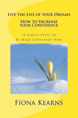 Live the Life of your Dreams: : How to Increase your Confidence 1