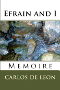 Carlos de Leon - Efrain and I: Memoire, Häftad. Tillgänglighet: Lägg i varukorg