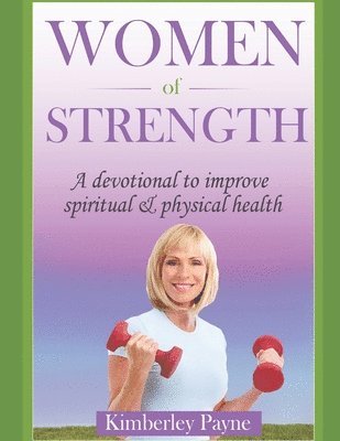 bokomslag Women of Strength: A Devotional to Improve Spiritual and Physical Health