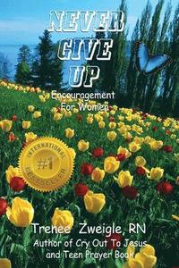 bokomslag Never Give Up: Hope and Encouragement Book for Women