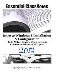 Essential ClassNotes Intro to Windows 8 Installation & Configuration Study Notes, Review Questions and Classroom Discussion Topics 2013 1