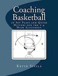 Kevin Sivils - Coaching Basketball: 30 Set Plays and Quick Hitters for the 1-4 High Alignment, Häftad
