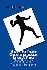 bokomslag How To Play Quarterback Like A Pro: Play Quarterback at the Highest Level