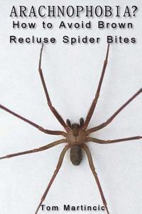 ARACHNOPHOBIA? How to Avoid Brown Recluse Spider Bites 1
