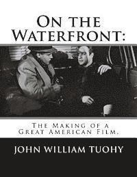 bokomslag On the Waterfront: The Making of a Great American Film.