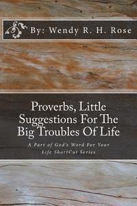 Wendy R. H. Rose - Proverbs, Little Suggestions For The Big Troubles Of Life: A Part of God's Word For Your Life ShortCut Series, Häftad