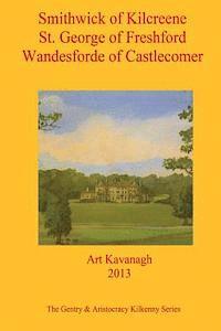 Smithwick of Kilcreene St. George of Freshford Wandesforde of Castlecomer: The Gentry & Aristocracy Kilkenny - Smithwick of Kilcreene, St. George of F 1
