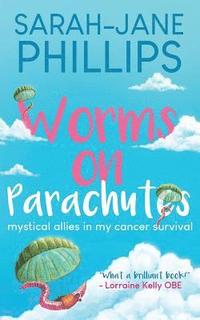 bokomslag Worms On Parachutes: Mystical Allies In My Cancer Survival