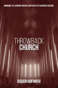 bokomslag Throwback Church: Bringing 1st Century Discipleship Into 21st Century Culture