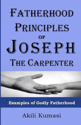 bokomslag Fatherhood Principles of Joseph the Carpenter: Examples of Godly Fatherhood