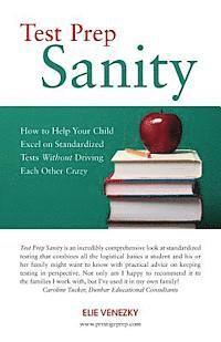 bokomslag Test Prep Sanity: How To Help Your Child Excel On Standardized Tests Without Driving Each Other Crazy