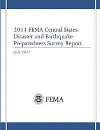 Federal Emergency Management Agency - 2011 FEMA Central States Disaster and Earthquake Preparedness Survey Report, Häftad