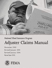 Federal Emergency Management Agency, U. S. Department of Homeland Security - National Flood Insurance Program Adjuster Claims Manual, Häftad