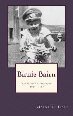 Birnie Bairn: A Morayshire Childhood 1944 - 1957 1
