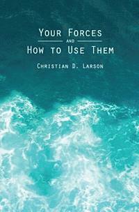 Christian D. Larson - Your Forces and How to Use Them, Häftad